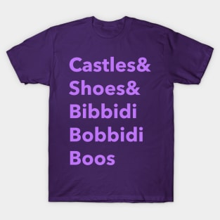 Castles and shoes and bibbidi bobbidi boos T-Shirt